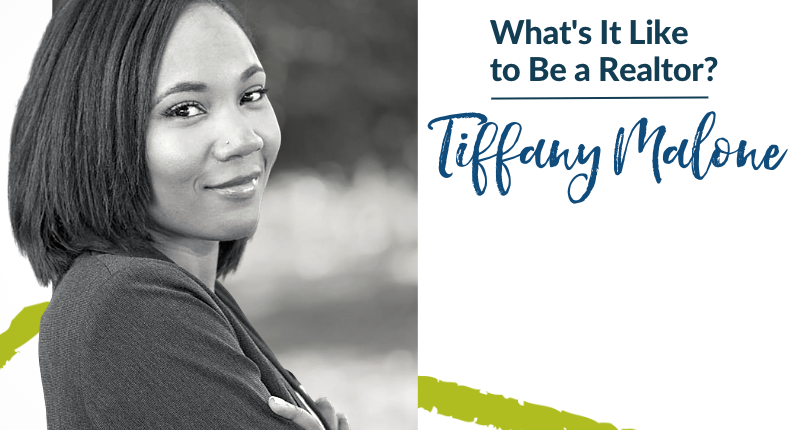 What’s It like to be a Realtor? – Tiffany Malone