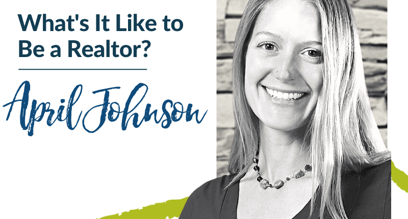 What’s It like to be a Realtor? – April Johnson